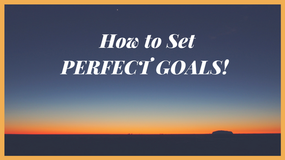 How to Create Perfect Goals!